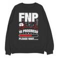 FNP In Progress Graduation Family Nurse Practitioner Unisex Sweatshirt