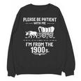 Fun Classic Please Be Patient With Me I'm From The 1900s Unisex Sweatshirt