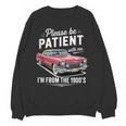 Fun Vintage Car Please Be Patient With Me I'm From The 1900s Unisex Sweatshirt Fun Vintage Car Please Be Patient With Me I'm From The 1900s Unisex Sweatshirt