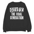 Gen X The Feral Generation Generation X Gen Xer Nostalgia Unisex Sweatshirt