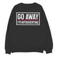 Go Away I'm Introverting Introverts Introverted Person Unisex Sweatshirt Go Away I'm Introverting Introverts Introverted Person Unisex Sweatshirt