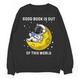 Good Book Is Out Of This World Astronaut Read Book Bookworm Unisex Sweatshirt Good Book Is Out Of This World Astronaut Read Book Bookworm Unisex Sweatshirt