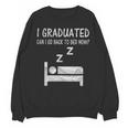 I Graduated Can I Go Back To Bed Now Funny Lazy Graduation Unisex Sweatshirt