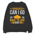 I Graduated Can I Go Back To Bed Now Graduation College Unisex Sweatshirt
