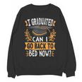 I Graduated Can I Go Back To Bed Now Graduation Grad Student Unisex Sweatshirt