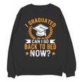 I Graduated Can I Go Back To Bed Now Graduation Unisex Sweatshirt