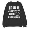 Graduation 2018 Family Shirt He Did It Proud Mom Tee Unisex Sweatshirt