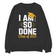 Graduation Class Of 2025 I Am So Done Senior Student Unisex Sweatshirt