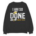 Graduation Class Of 2025 I Am So Done Graduation Unisex Sweatshirt