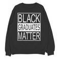 Graduation Graduates Matter T-Shirt Unisex Sweatshirt