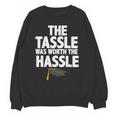 Graduation The Tassle Was Worth The Hassle T-Shirt Unisex Sweatshirt