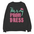 Graduation Tee This Is My Prom Dress 2021 Graduate Unisex Sweatshirt