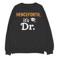 Henceforth It's Dr PhD Graduation Doctorate Unisex Sweatshirt