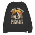 Hiking Because People Are Annoying Introvert Unisex Sweatshirt Hiking Because People Are Annoying Introvert Unisex Sweatshirt