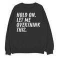 Hold On Let Me Overthink This Anxiety Introvert Person Unisex Sweatshirt