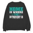 Home Is Where The Introvert Is Introvert Unisex Sweatshirt Home Is Where The Introvert Is Introvert Unisex Sweatshirt