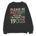Humor Retro Please Be Patient With Me I'm From The 1900s Unisex Sweatshirt Humor Retro Please Be Patient With Me I'm From The 1900s Unisex Sweatshirt