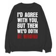 Humor Sarcastic Introvert Quote I'd Agree With You Unisex Sweatshirt