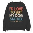 I'd Love To But My Dog Said No Introvert Graphic Unisex Sweatshirt