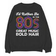 I'd Rather Be In The 80s Iconic Music Nostalgia Vintage Unisex Sweatshirt