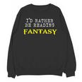 I'd Rather Be Reading Fantasy Epic Magic Book Lover Geek Unisex Sweatshirt I'd Rather Be Reading Fantasy Epic Magic Book Lover Geek Unisex Sweatshirt