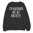 I'd Rather Be At Recess Shirt Funny Sarcastic Graduation Tee Unisex Sweatshirt