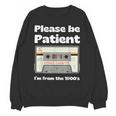 I'm From The 1900s Be Patient Retro Cassette Tape Unisex Sweatshirt