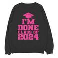 I'm Done Class Of 2024 Pink Girls Women Graduation Unisex Sweatshirt