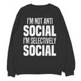 I'm Not Anti Social I'm Selectively Social Introverted Unisex Sweatshirt