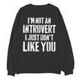 I'm Not Introvert I Just Don't Like You Sarcastic Quote Unisex Sweatshirt I'm Not Introvert I Just Don't Like You Sarcastic Quote Unisex Sweatshirt