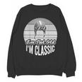 I'm Not Old I'm Classic Nostalgia Humor Unisex Sweatshirt