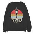 I'm Not Old I'm Classic Retro Nostalgia Unisex Sweatshirt