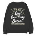 I'm Not Shy Selectively Social Introverted Anti Social Unisex Sweatshirt I'm Not Shy Selectively Social Introverted Anti Social Unisex Sweatshirt
