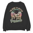 I'm Here To Watch My Dad Graduated 2025 Graduation Unisex Sweatshirt