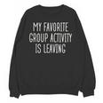 Introvert My Favorite Group Activity Is Leaving Unisex Sweatshirt Introvert My Favorite Group Activity Is Leaving Unisex Sweatshirt
