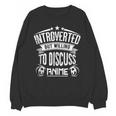 Introvert Quote Introverted But Willing To Discuss Anime Unisex Sweatshirt