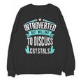 Introvert Quote Introverted But Willing To Discuss Crystals Unisex Sweatshirt Introvert Quote Introverted But Willing To Discuss Crystals Unisex Sweatshirt