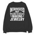 Introvert Quotes Introverted Discuss Making Jewelry Unisex Sweatshirt