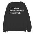 Introvert Sarcasm I'd Rather Socialize With My Parrot Unisex Sweatshirt Introvert Sarcasm I'd Rather Socialize With My Parrot Unisex Sweatshirt