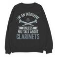 Im An Introvert Unless You Talk About Clarinets Unisex Sweatshirt Im An Introvert Unless You Talk About Clarinets Unisex Sweatshirt