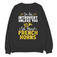 Im Introvert Unless You Talk About French Horns Unisex Sweatshirt