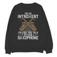 Im An Introvert Unless You Talk About Saxophone Unisex Sweatshirt Im An Introvert Unless You Talk About Saxophone Unisex Sweatshirt