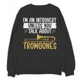 Im An Introvert Unless You Talk About Trombone Unisex Sweatshirt Im An Introvert Unless You Talk About Trombone Unisex Sweatshirt