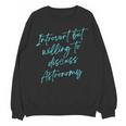 Introvert But Willing To Discuss Astronomy Unisex Sweatshirt Introvert But Willing To Discuss Astronomy Unisex Sweatshirt