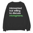 Introvert But Willing To Discuss Microgreens Urban Farming Unisex Sweatshirt Introvert But Willing To Discuss Microgreens Urban Farming Unisex Sweatshirt