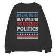 Introvert But Willing To Discuss Politics USA Elections 2024 Unisex Sweatshirt