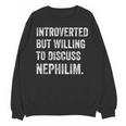 Introverted But Ready To Discuss Nephilim Humor Unisex Sweatshirt