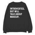 Introverted But Will Talk About Makeup Vlogger Blogger Vlog Unisex Sweatshirt