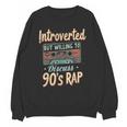 Introverted But Willing To Discuss 90s Rap Unisex Sweatshirt Introverted But Willing To Discuss 90s Rap Unisex Sweatshirt