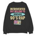 Introverted But Willing To Discuss 90's Rap Unisex Sweatshirt Introverted But Willing To Discuss 90's Rap Unisex Sweatshirt